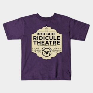 Bob Buel Ridicule Theatre Kids T-Shirt